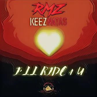 I’ll Ride 4 U by RMZ Keez NataS