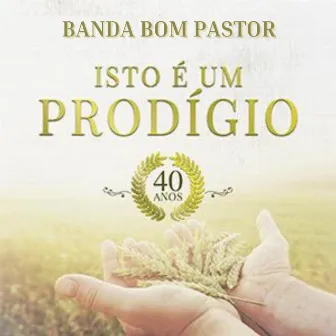 Isso É um Prodígio - 40 Anos by Banda Bom Pastor