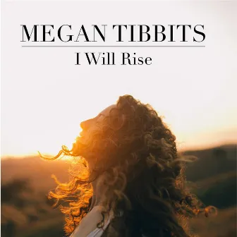 I Will Rise by Megan Tibbits