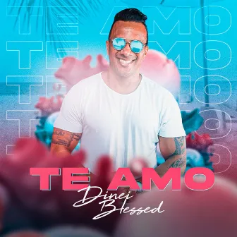 Te Amo by Dinei Blessed