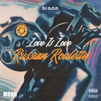 Love Is Love 'Russian Roulette' by DJ G.O.D.