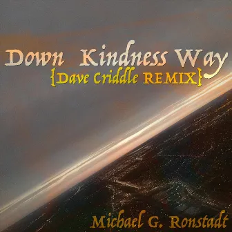 Down Kindness Way (Dave Criddle Remix) by Michael G. Ronstadt