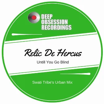 Untill You Go Blind (Swati Tribe's Urban Mix) by Relic De Hercus