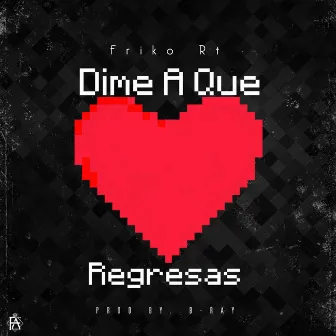 Dime A Que Regresas by Friko Rt