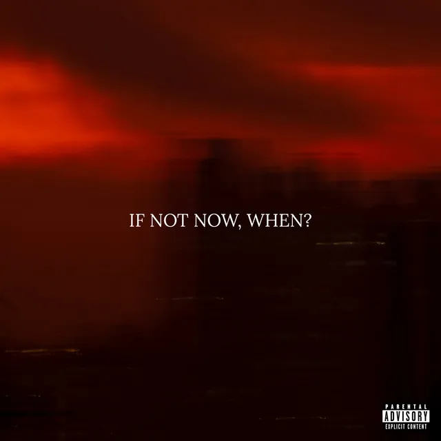 If Not Now, When?