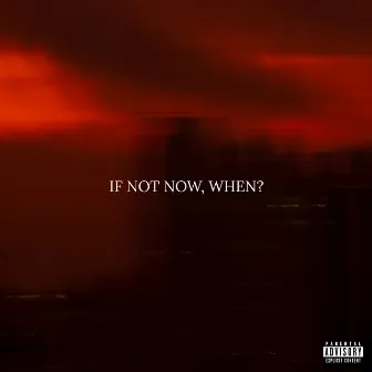 If Not Now, When? by DXRKEMOTIONS