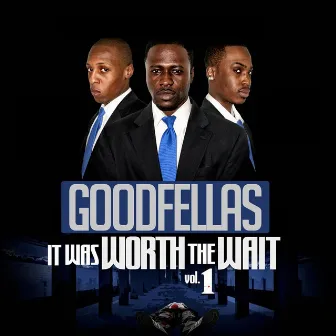 It Was Worth the Wait, Vol. 1 by Goodfellas