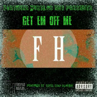 Get Em Off Me by FH