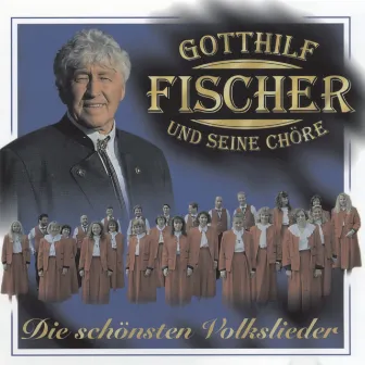 Die schönsten Volkslieder by Gotthilf Fischer und seine Chöre