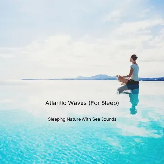 Sleeping Nature With Sea Sounds by Atlantic Waves (For Sleep)