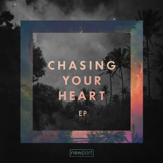 Chasing Your Heart - EP by Newport