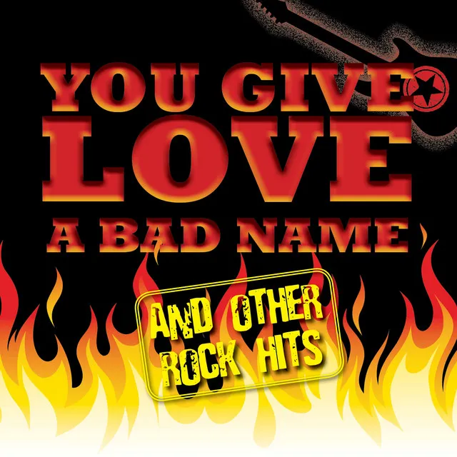 You Give Love A Bad Name