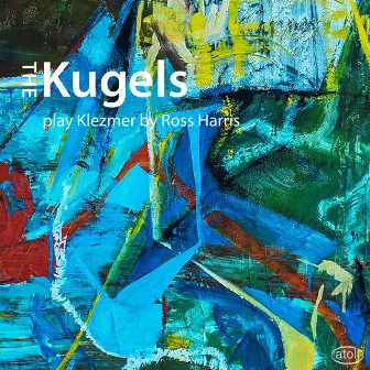 The Kugels Play Klezmer by Ross Harris by Ross Harris