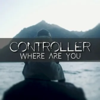 Where Are You by Contrøller