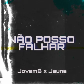 Não Posso Falhar by Jovem Jaune