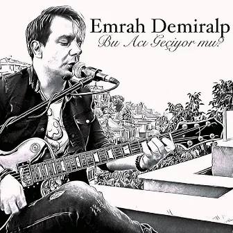 Bu Acı Geçiyor mu? (Akustik) by Emrah Demiralp