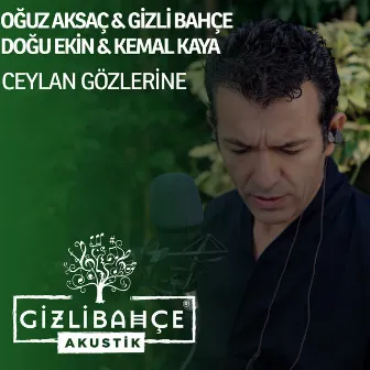 Ceylan Gözlerine (Akustik) by Gizli Bahçe