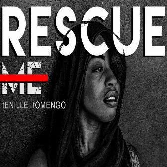 Rescue Me by Tenille Tomengo