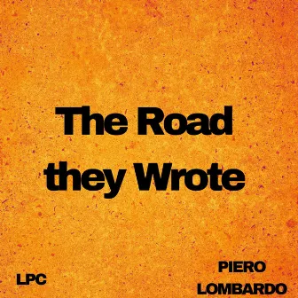 The Road They Wrote by Piero Lombardo