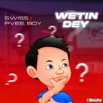 Wetin Dey by Swiss