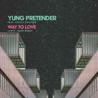 Way To Love (feat. Chilli Chilton) [Lewis John Remix] by Yung Pretender