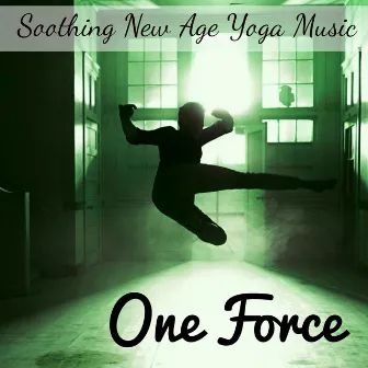 One Force - Soothing New Age Yoga Music for Massage Room Mental Exercise with Wellness Relaxing Instrumental Sounds by Hatha Evans