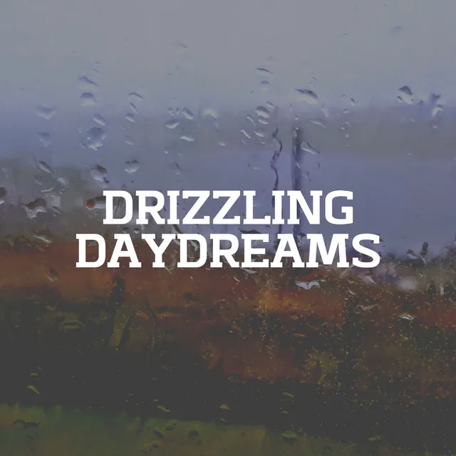 Drizzling Daydreams