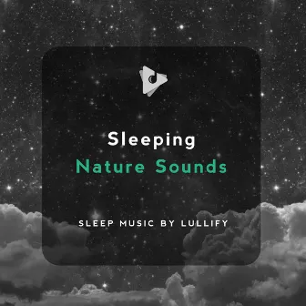 Sleeping Nature Sounds by Sleep Music by Lullify