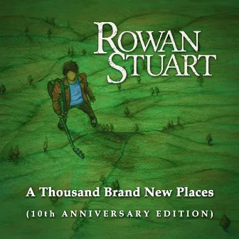 A Thousand Brand New Places (10th Anniversary Edition) by Rowan Stuart