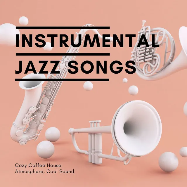 Instrumental Jazz Songs: Cozy Coffee House Atmosphere, Cool Sound