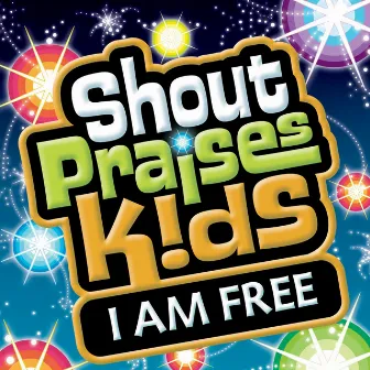 I Am Free by Shout Praises Kids