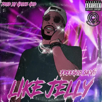 Like Jelly by FreeGod Sa'Vii