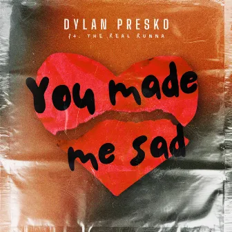 You Made Me Sad by Dylan Presko