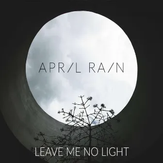 Leave Me No Light by April Rain