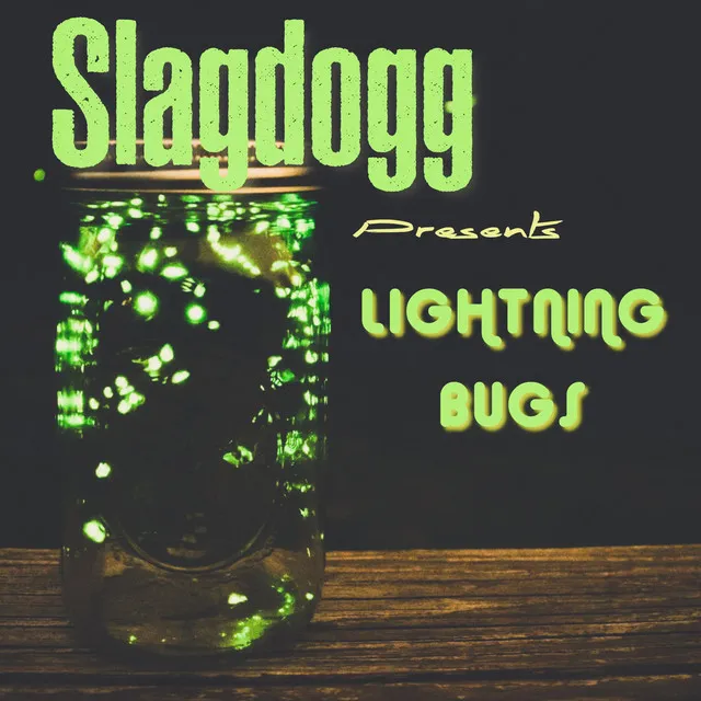 Slagdogg Presents Lightning Bugs