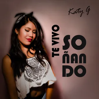 Te Vivo Soñando by Katy G