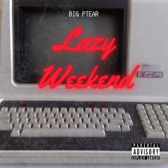 Lazy Weekend by Big PTear