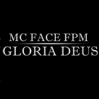 Gloria Deus by Mc Face FPM