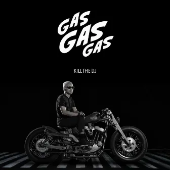 Gas Gas Gas by Kill the DJ