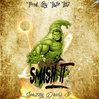 Smash It by Spazzy Davis Jr.