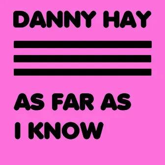 As Far as I Know by Danny Hay