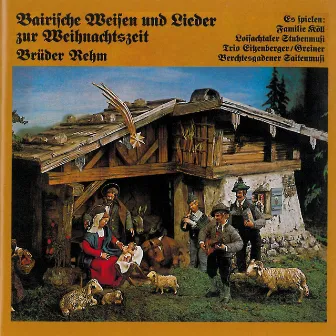 Bairische Weisen und Lieder zur Weihnachtszeit by Brüder Rehm