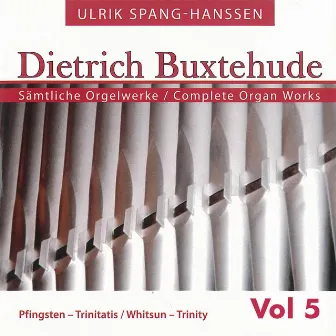 Buxtehude: Complete Organ Works, Vol. 5 by Ulrik Spang-Hanssen