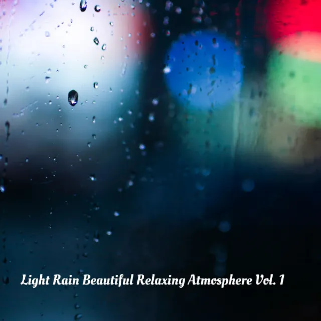 Light Rain Beautiful Relaxing Atmosphere Vol. 1