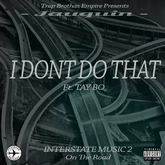 I Dont Do That by Jauquin(Fn Jay)