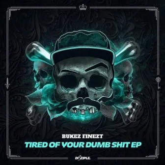 Tired of Your Dumb Shit EP by Bukez Finezt