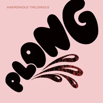 Plong by Harmonious Thelonious