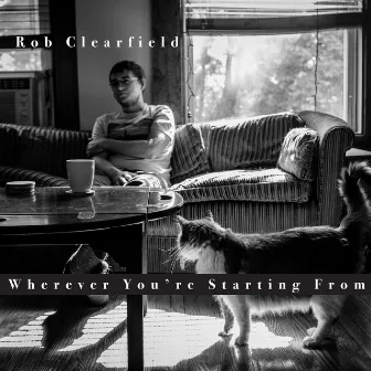 Wherever You're Starting From by Rob Clearfield