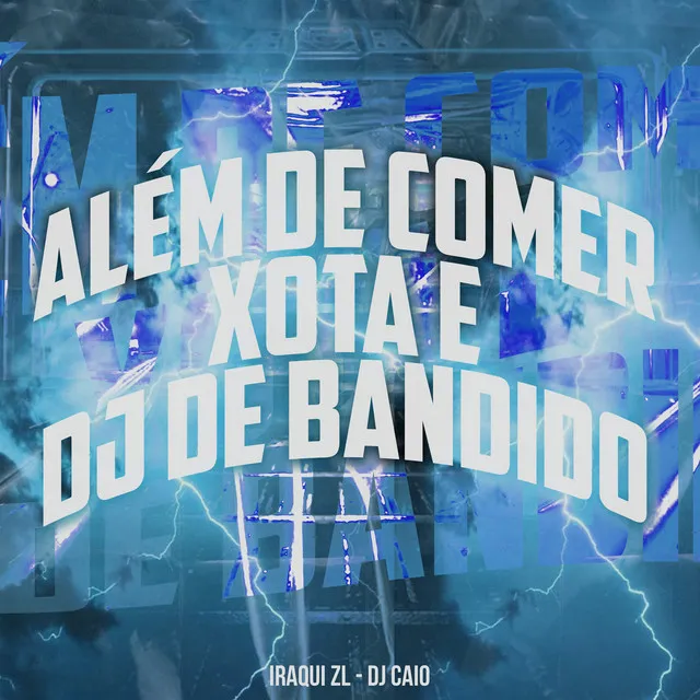 Alem de Comer Xota É Dj de Bandido