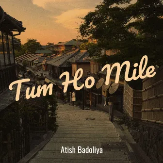 Tum Ho Mile by Atish Badoliya